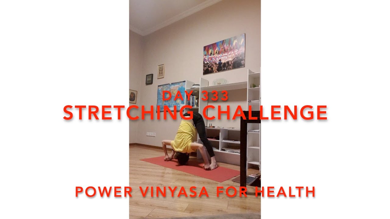 Day 333/365. Stretching Challenge. Yoga - Power Vinyasa for Health.
