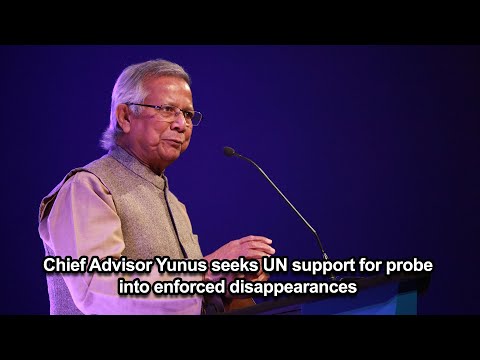 Chief Advisor Yunus seeks UN support for probe into enforced disappearances