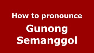 How to pronounce Gunong Semanggol