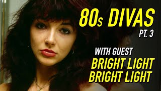 '80s Divas Part Three with special guest Bright Light Bright Light
