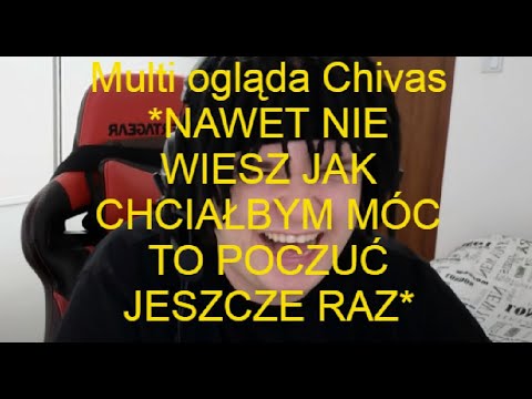 Multi reaguje na Chivas *NAWET NIE WIESZ JAK CHCIAŁBYM MÓC TO POCZUĆ JESZCZE RAZ