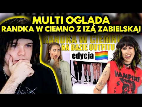 MULTI ogląda RANDKI W CIEMNO Z IZĄ ZABIELSKĄ!
