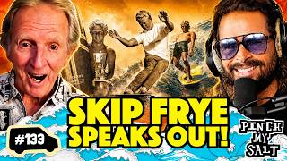 Skip Frye on 68 Years of Surfing, Shaping & Staying Core | Pinch My Salt | #133