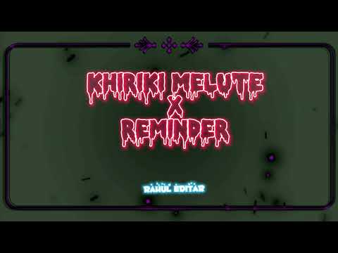 Khiriki Melute x Reminder - New Assamese song 2023