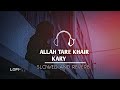 ALLAH TARE KHAIR KARY NI RAB TARE KHAIR KARY LOFI SLOWED AND REVERB REMIX AKHIL LATEST PUNJAB SONG