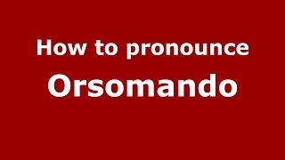 How to pronounce Orsomando