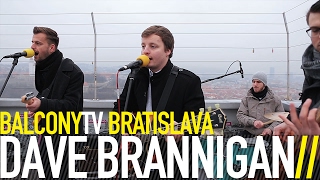DAVE BRANNIGAN - YOUR FEARS (BalconyTV)