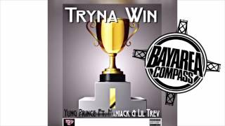 Yung Prince ft. Maniack &amp; Lil Trev - Tryna Win [BayAreaCompass @mackmob_yp