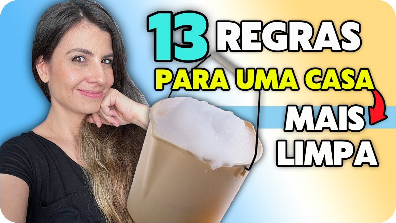13 REGRAS PARA UMA CASA MAIS LIMPA PARA SEGUIR À RISCA OU ADAPTAR PARA SER MAIS FELIZ