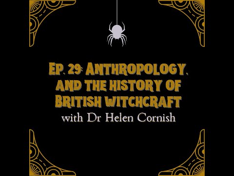 Ep. 29: Anthropology, and the history of British witchcraft