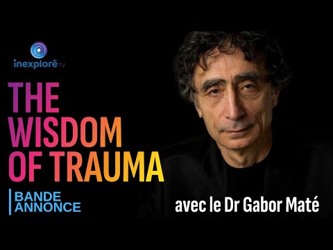 The Wisdom of trauma : la sagesse du traumatisme - Documentaire (Bande-annonce)