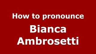 How to pronounce Bianca Ambrosetti