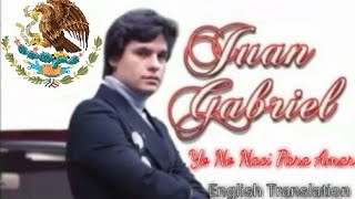 Yo No Naci Para Amar By Juan Gabriel (English Translation)