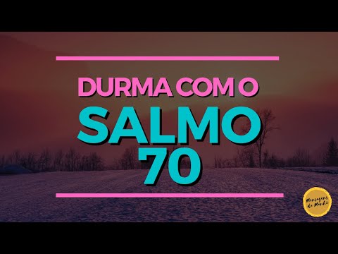 Durma com o salmo 70 - Salmo para dormir