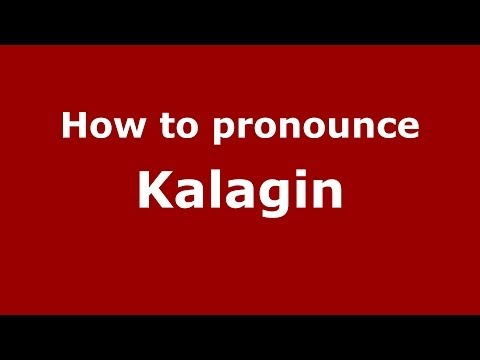 How to pronounce Kalagin (Russian/Russia) - PronounceNames.com
