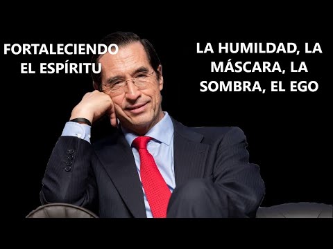 LA HUMILDAD, LA MÁSCARA, LA SOMBRA, EL EGO - Dr. Mario Alonso Puig