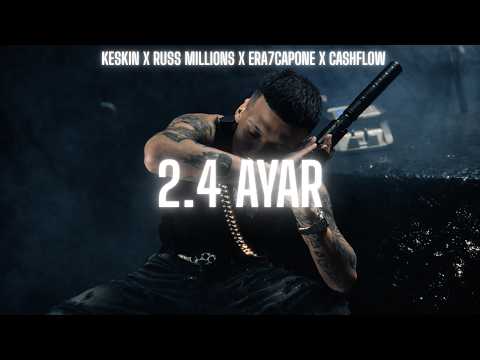 2.4 AYAR - Keskin , Russ Millions , Era7Capone , CashFlow ...