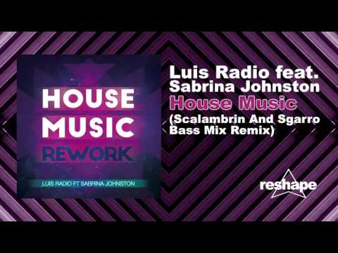 Luis Radio Feat Sabrina Johnston "House Music" (Scalambrin And Sgarro Bass Mix)