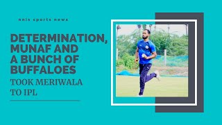 Determination, Munaf And A Bunch Of Buffaloes Took Meriwala To IPL