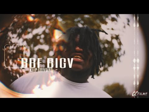 BBF BIGV - KEEP GRINDING (MusicVideo) ShotBy|@GillaCamFilms