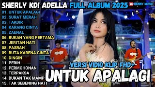 Download lagu UNTUK APALAGI - Sherly KDI PERIH, TERPAKSA, SURAT MERAH OM ADELLA FULL ALBUM TERBARU 2025 mp3