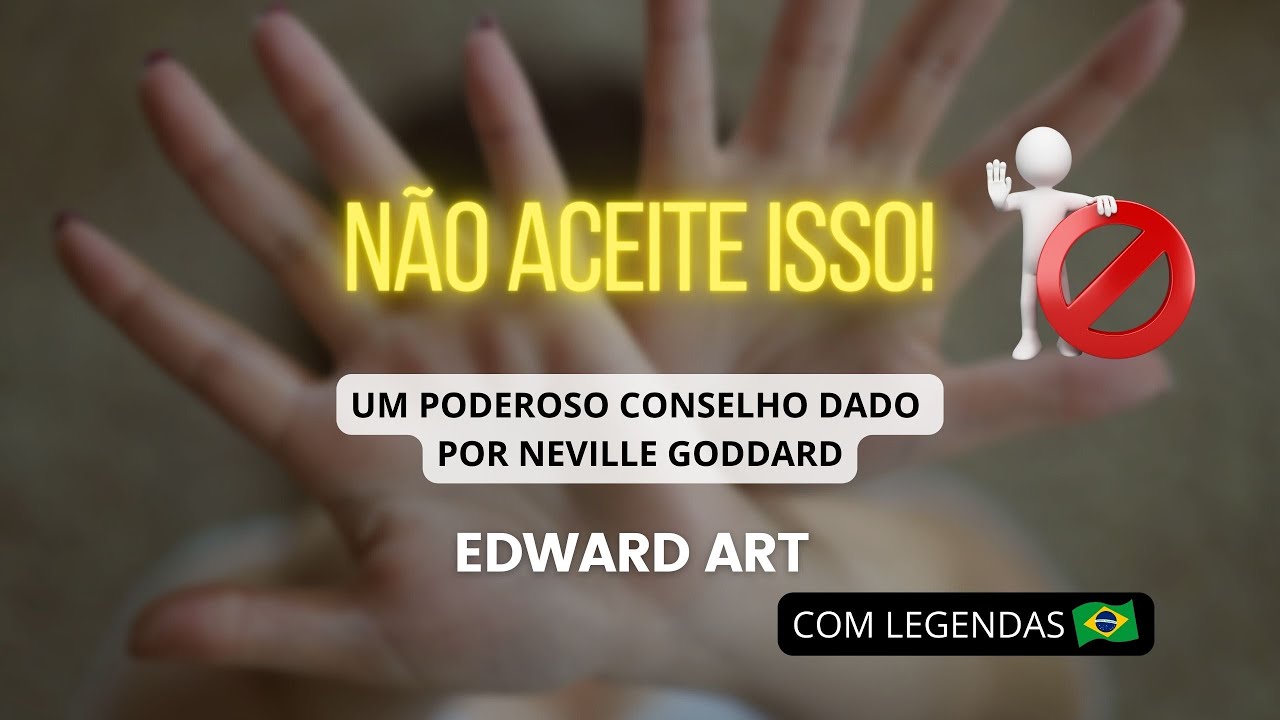 NÃO ACEITE ISSO! - Edward Art (Inspirado em Neville Goddard)