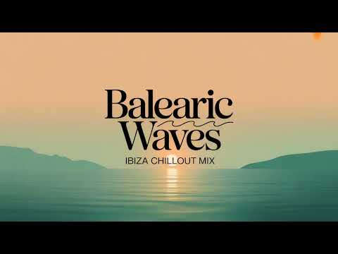 Balearic Waves — Ibiza Chillout Mix | Relaxing Balearic Lounge Music for Sunset & Beach Vibes