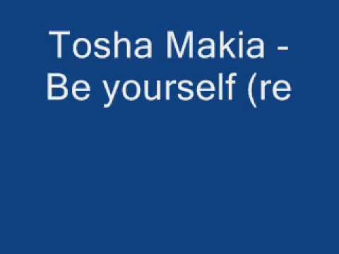 Tosha Makia - Be yourself (remix)