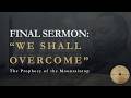 THE PROPHETIC VOICE: "We Shall Overcome" (MLK’s Last Sermon)