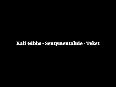 Kali Gibbs - Sentymentalnie - Tekst