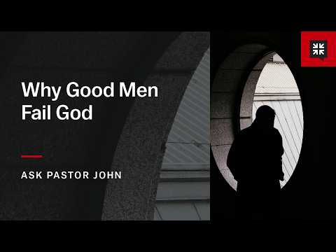 Why Good Men Fail God