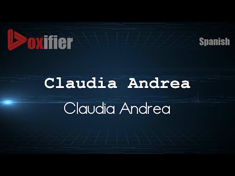 How to Pronounce Claudia Andrea (Claudia Andrea) in Spanish - Voxifier.com