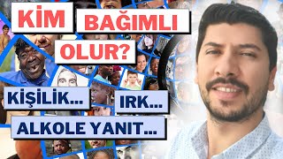 KİM BAĞIMLI OLUR? HANGİ KİŞİLİK ÖZELLİKLERİ - Bağımlılığın Bireysel Nedenleri - Bağımlılık ve Mizaç