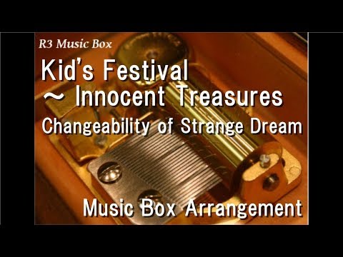 Kid's Festival ～ Innocent Treasures/Changeability of Strange Dream [Music Box]