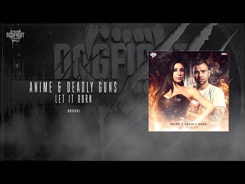 AniMe & Deadly Guns - Let It Burn