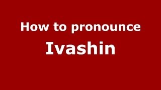 How to pronounce Ivashin