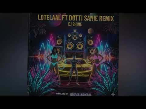 LOTELAAL X DOTIE SANIE X REMIX X DJ SHINE