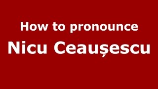How to pronounce Nicu Ceaușescu