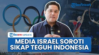 Media Israel Soroti Sikap Indonesia atas Putusan IOC, Kutip Pernyataan Erick Thohir soal Konsekuensi
