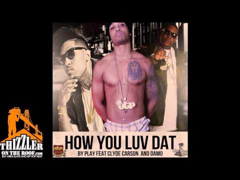 Play ft. Clyde Carson, Damo - How You Luv Dat [Thizzler.com]