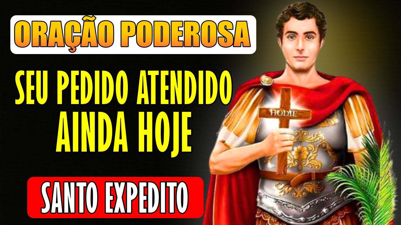 PODEROSA ORAÇÃO A SANTO EXPEDITO PARA SEU PEDIDO SER ATENDIDO HOJE!