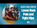 Seated Yoga Stretch For Low Back Pain Tight Hips 10 Minutes