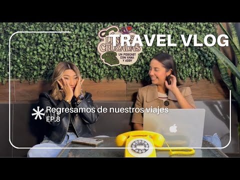 EP.8 🌎Nos fuimos de viaje al otro lado del mundo y regresamos siendo otras. Amor? Experiencias?
