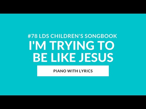 #78 | I’m Trying to Be like Jesus (Instrumental With Lyrics) | LDS Children's Songbook