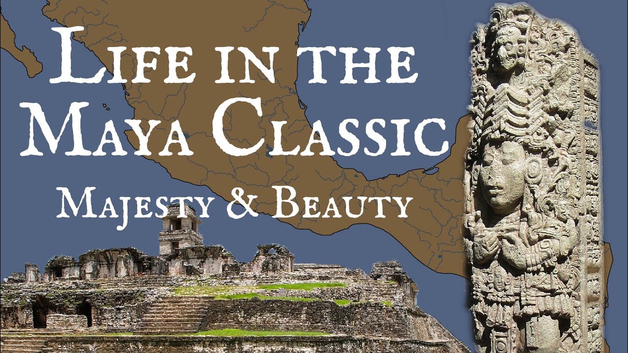 Life in the Classic Maya Period: Majesty and Beauty