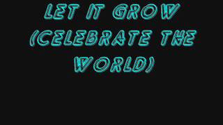 let it grow celebrate the world