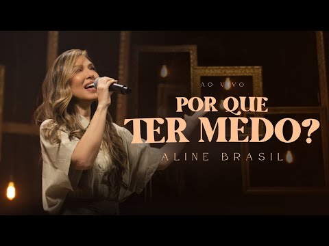 Aline Brasil - Por Que Ter Medo? (Ao Vivo)