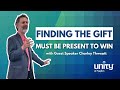 Finding the Gift – You Must Be Present to Win! | Charley Thweatt | Unity of Naples
