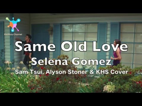 Same Old Love - Selena Gomez Lyrics (Sam Tsui, Alyson Stoner & KHS Cover)