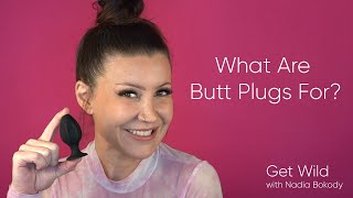 What Are Butt Plugs For | Get Wild with Nadia Bokody